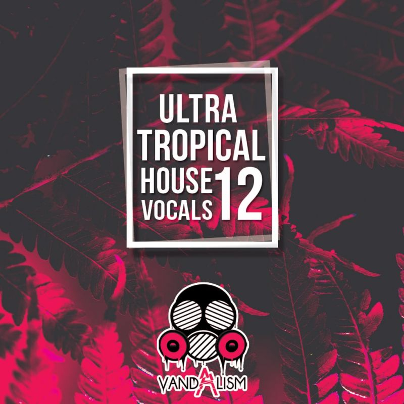 Ultra Tropical House Vocals 12